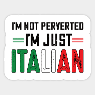 I'm not perverted I'm just Italian.. Sticker